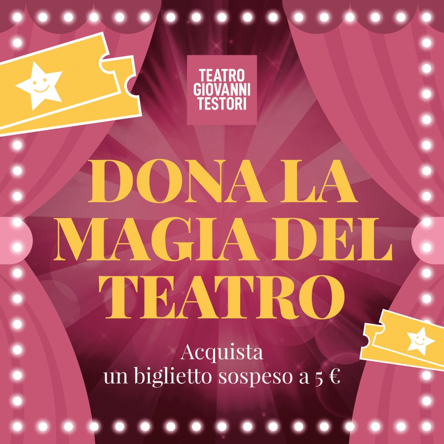 DONA LA MAGIA DEL TEATRO CON IL BIGLIETTO SOSPESO