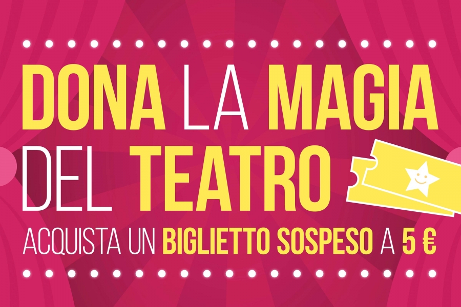 DONA LA MAGIA DEL TEATRO CON IL BIGLIETTO SOSPESO